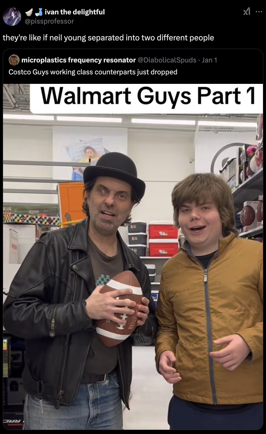 fun - ivan the delightful they're if neil young separated into two different people microplastics frequency resonator Jan 1 Costco Guys working class counterparts just dropped Walmart Guys Part 1 Deb